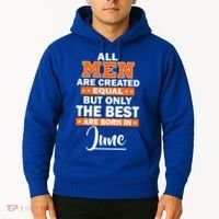 All Men Are Created Equal The Best Are Born In June Hoodie thumb 2