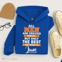 All Men Are Created Equal The Best Are Born In June Hoodie thumb 4