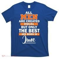 All Men Are Created Equal The Best Are Born In June T-Shirt thumb 0
