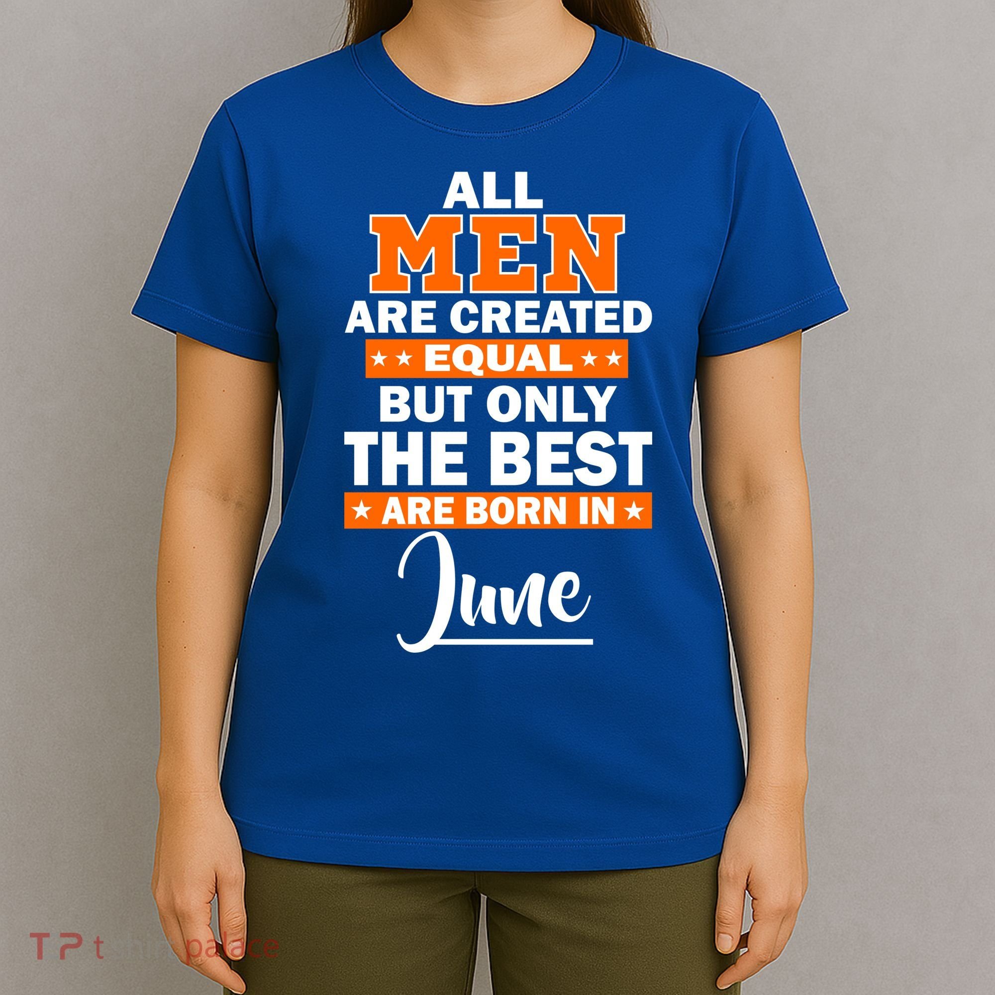 All Men Are Created Equal The Best Are Born In June T-Shirt