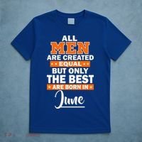 All Men Are Created Equal The Best Are Born In June T-Shirt thumb 5