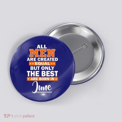All Men Are Created Equal The Best Are Born In June Button