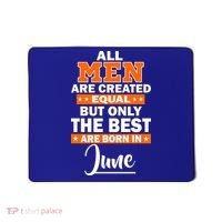 All Men Are Created Equal The Best Are Born In June Mousepad thumb 0