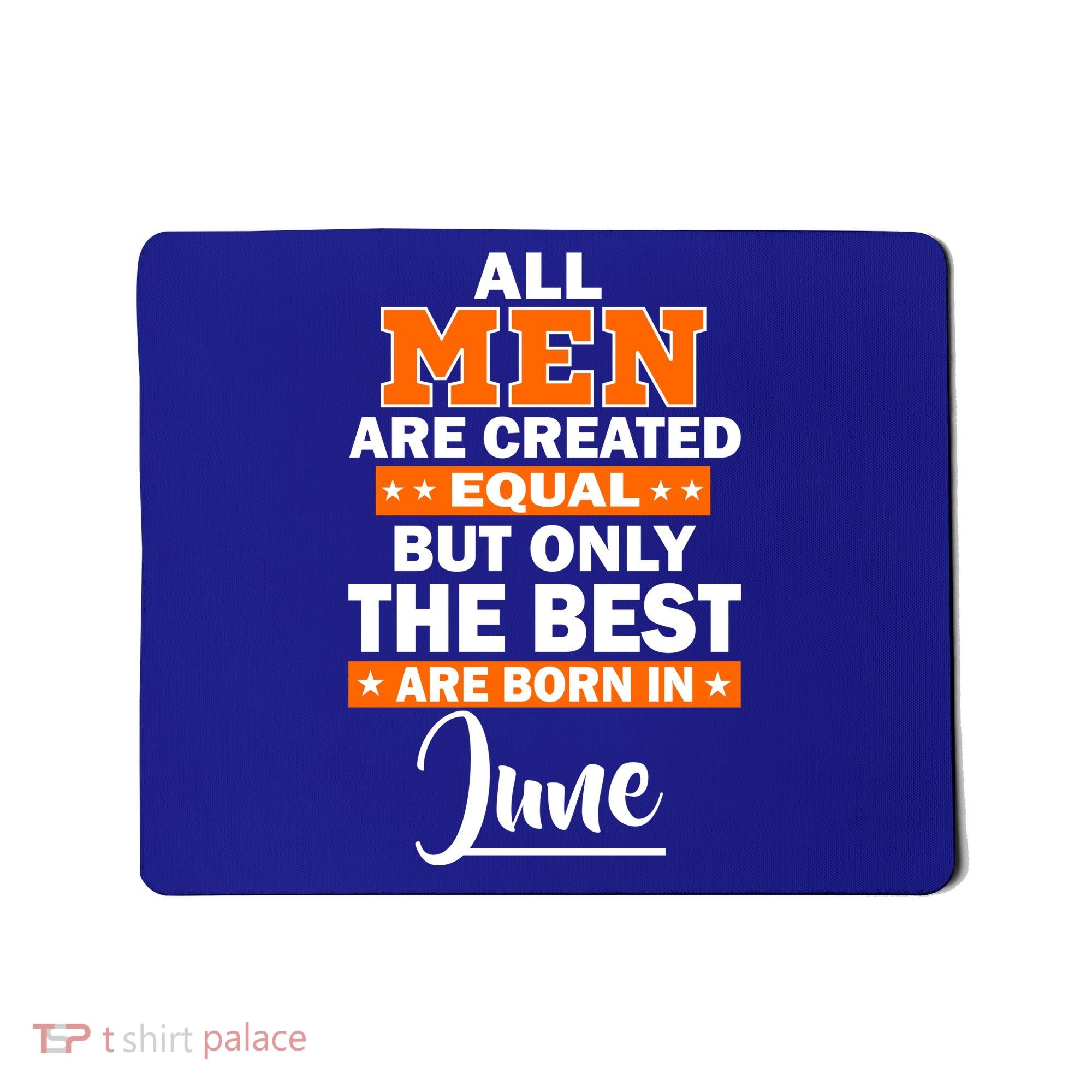 All Men Are Created Equal The Best Are Born In June Mousepad