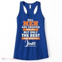 All Men Are Created Equal The Best Are Born In June Women's Tank Top thumb 0