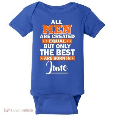 All Men Are Created Equal The Best Are Born In June Baby Bodysuit