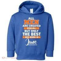 All Men Are Created Equal The Best Are Born In June Toddler Hoodie thumb 0