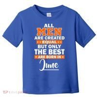 All Men Are Created Equal The Best Are Born In June Toddler T-Shirt thumb 0