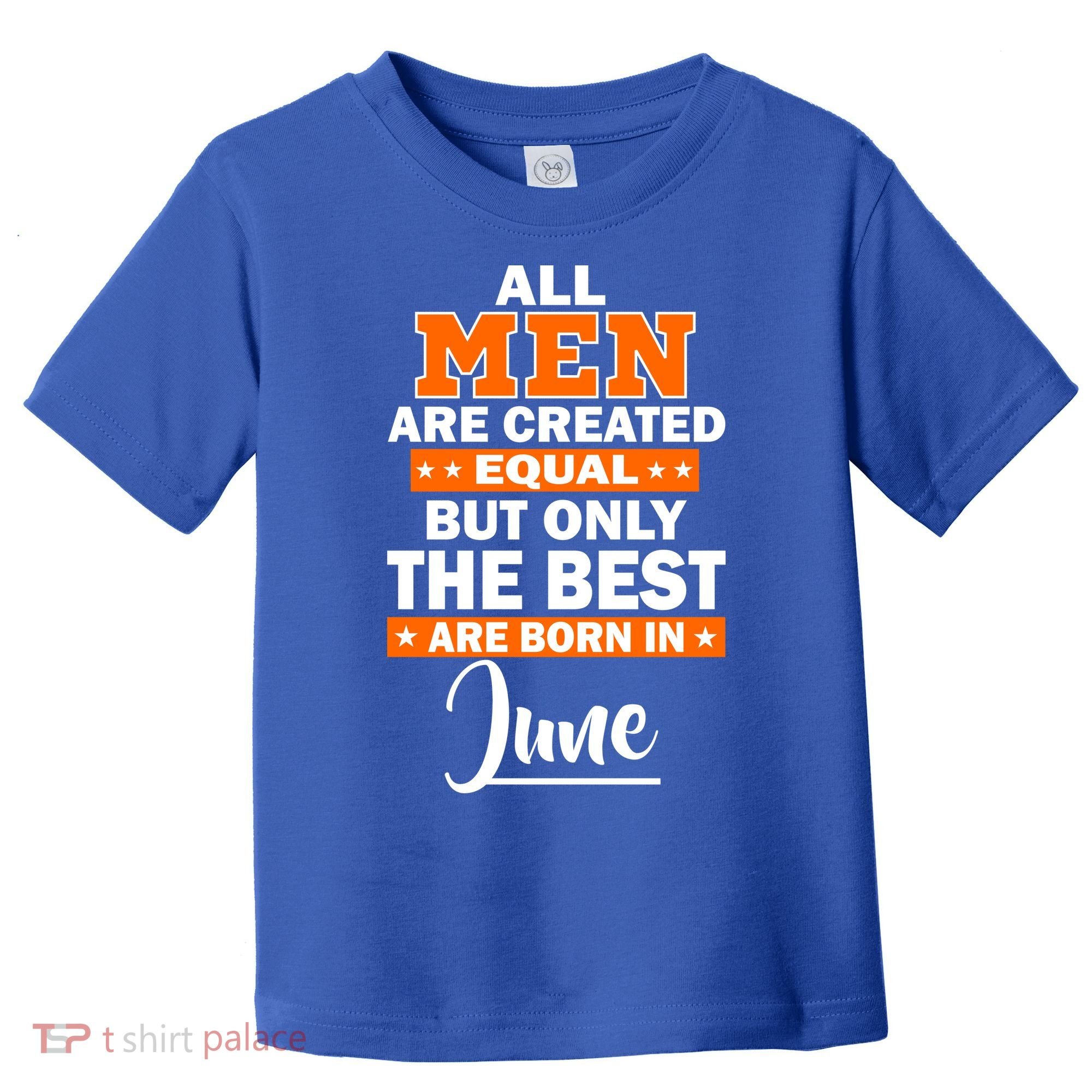 All Men Are Created Equal The Best Are Born In June Toddler T-Shirt