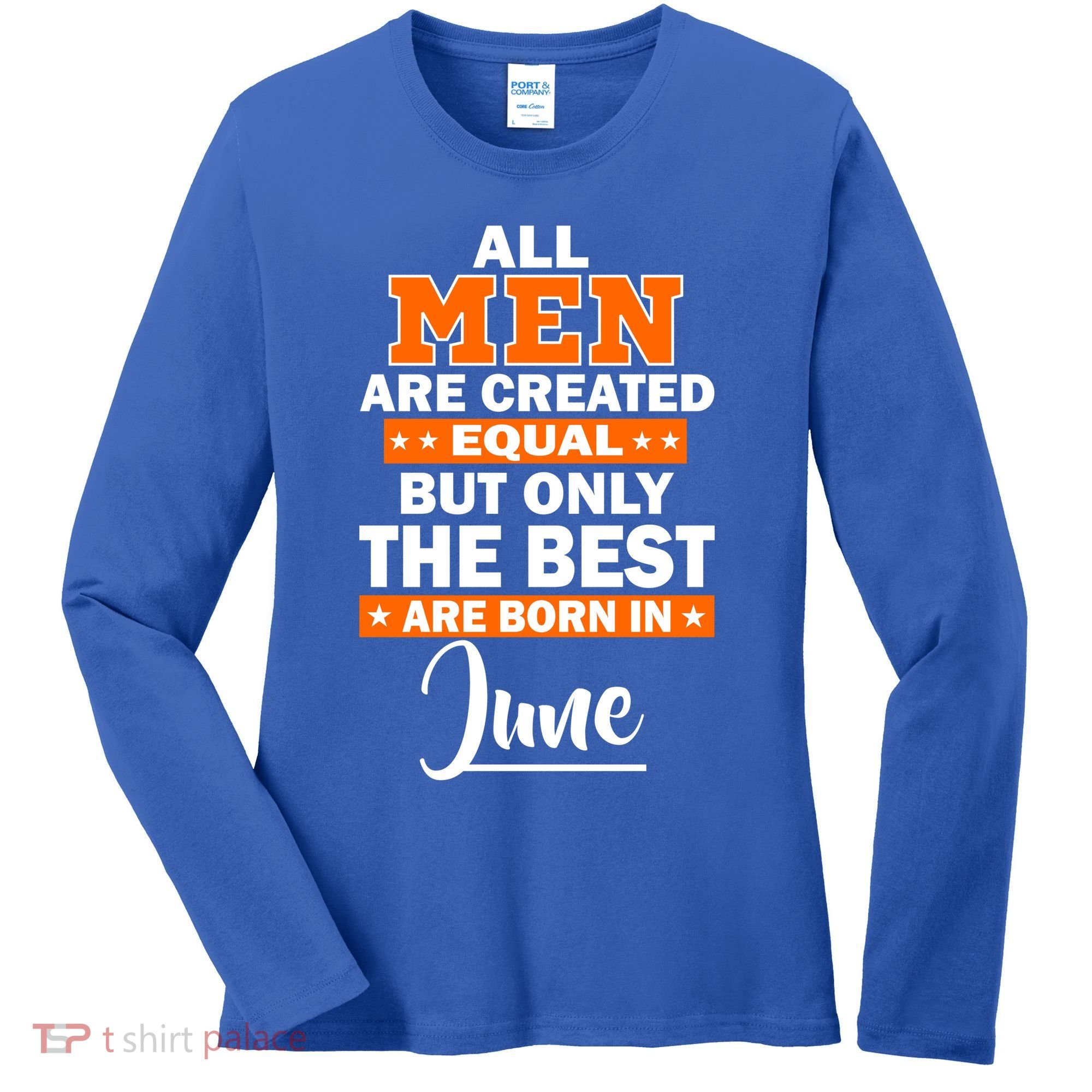 All Men Are Created Equal The Best Are Born In June Women's Long Sleeve Shirt