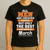 All Men Are Created Equal The Best Are Born In March T-Shirt thumb 3