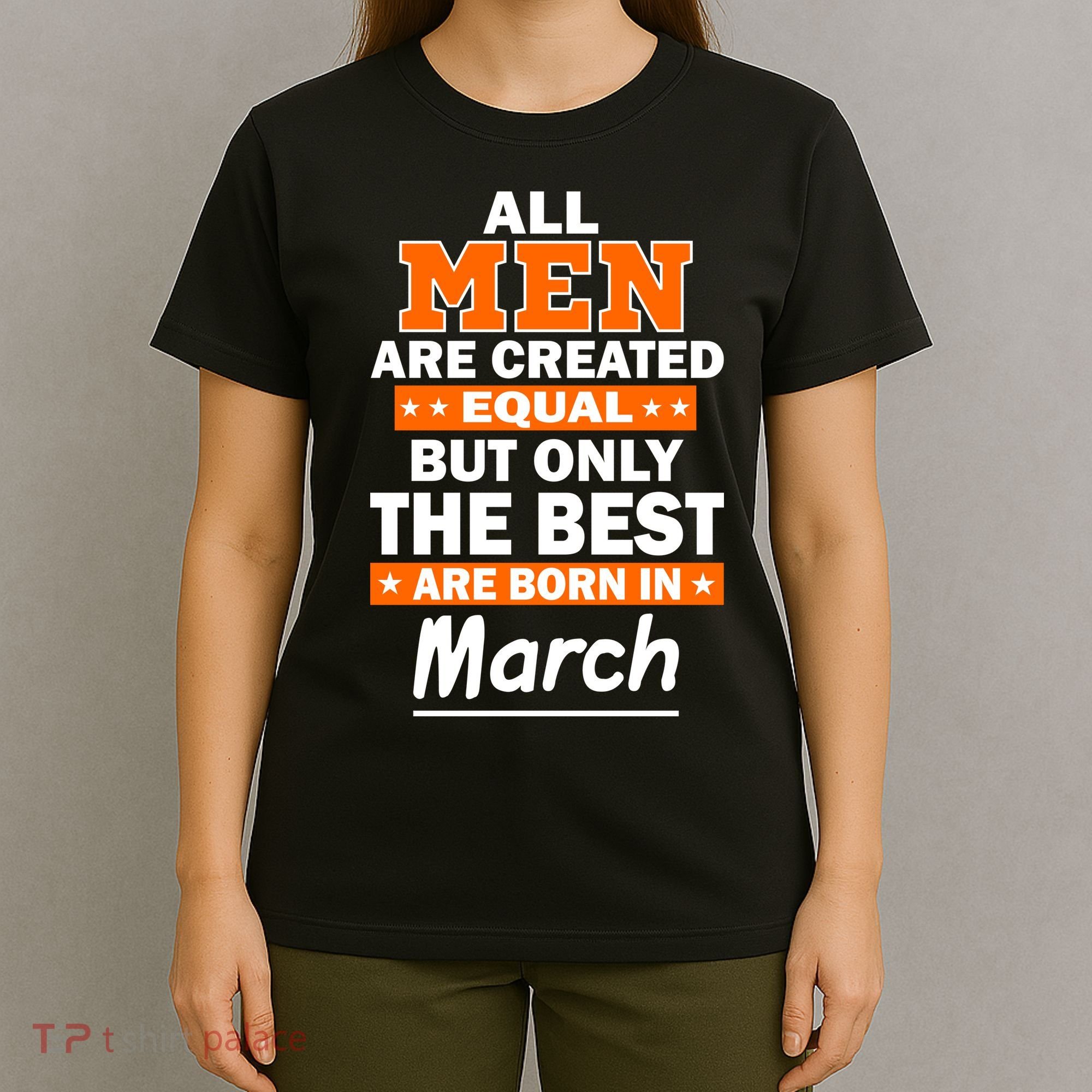All Men Are Created Equal The Best Are Born In March T-Shirt