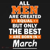 All Men Are Created Equal The Best Are Born In March Button thumb 1