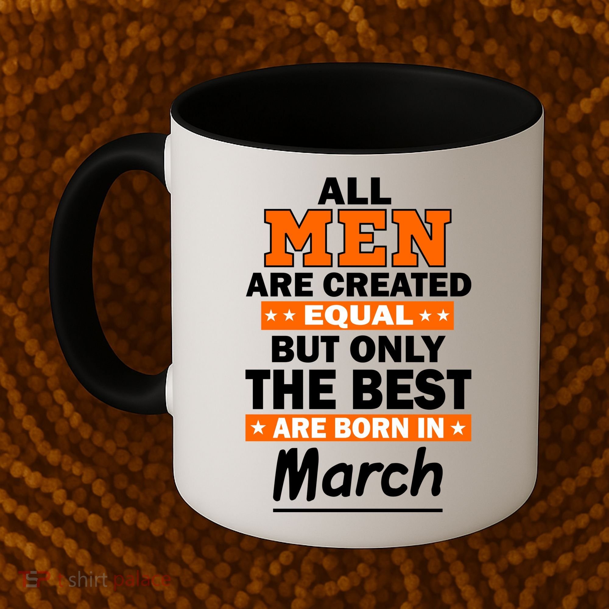 All Men Are Created Equal The Best Are Born In March Coffee Mug