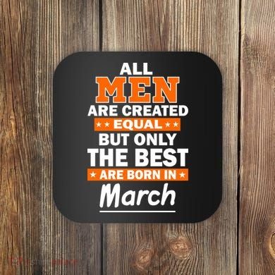 All Men Are Created Equal The Best Are Born In March Coaster