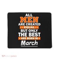 All Men Are Created Equal The Best Are Born In March Mousepad thumb 0