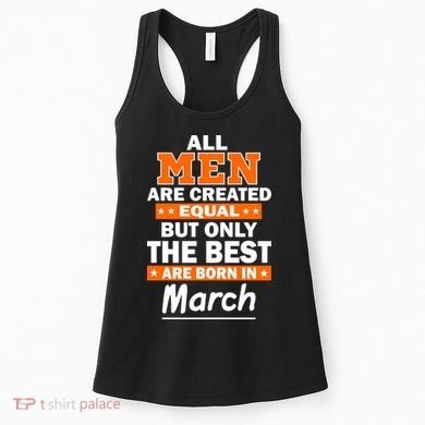 All Men Are Created Equal The Best Are Born In March Women's Tank Top