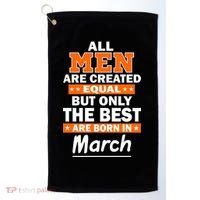 All Men Are Created Equal The Best Are Born In March Golf Towel thumb 0