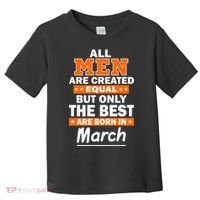 All Men Are Created Equal The Best Are Born In March Toddler T-Shirt thumb 0