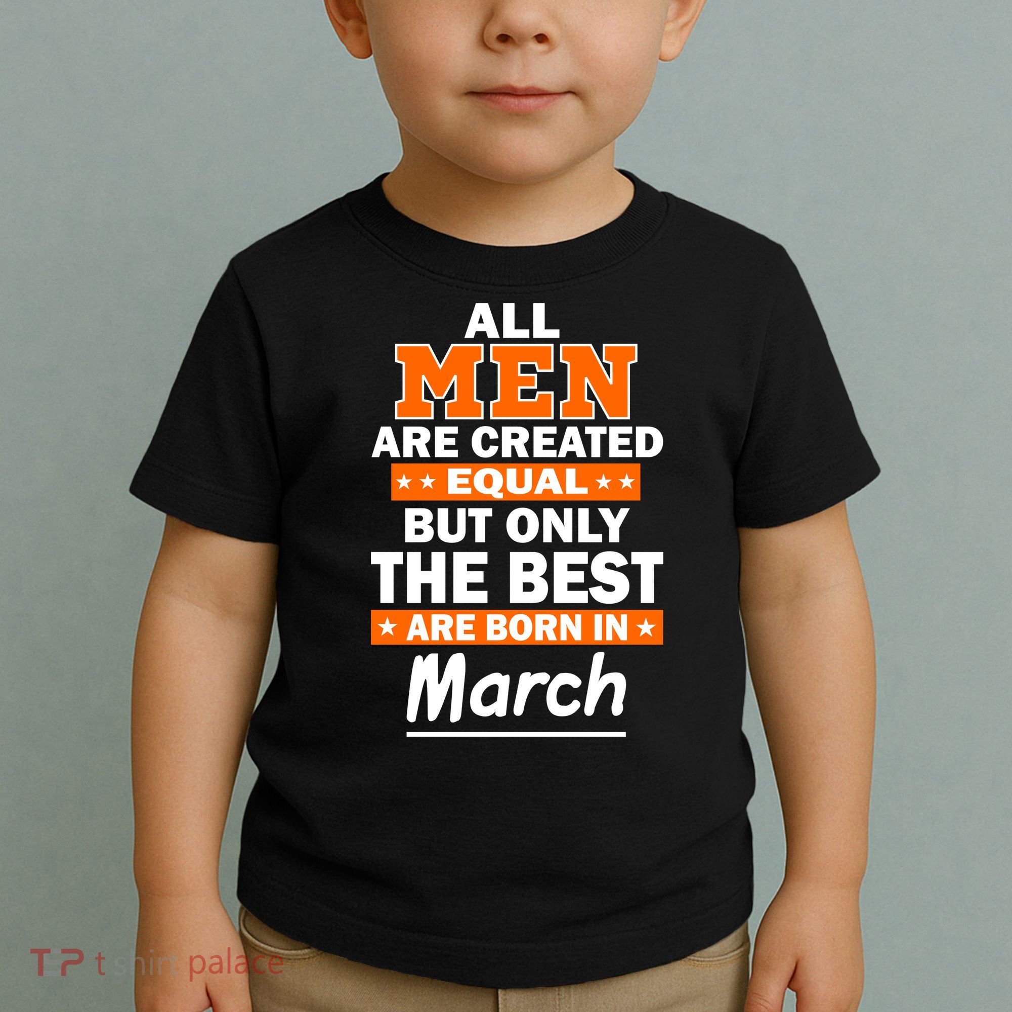 All Men Are Created Equal The Best Are Born In March Toddler T-Shirt