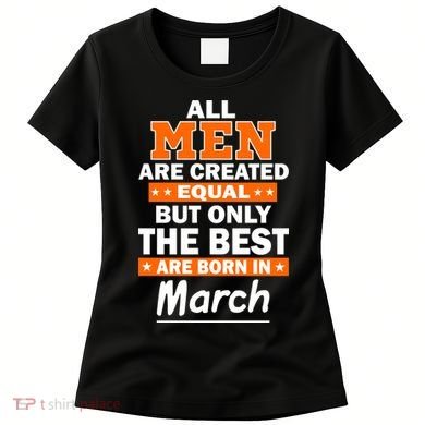 All Men Are Created Equal The Best Are Born In March Women's T-Shirt