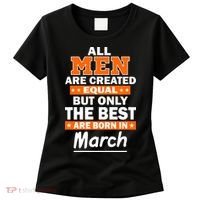 All Men Are Created Equal The Best Are Born In March Women's T-Shirt thumb 0