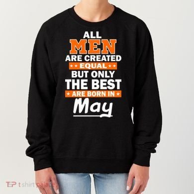 All Men Are Created Equal The Best Are Born In May Women's Sweatshirt