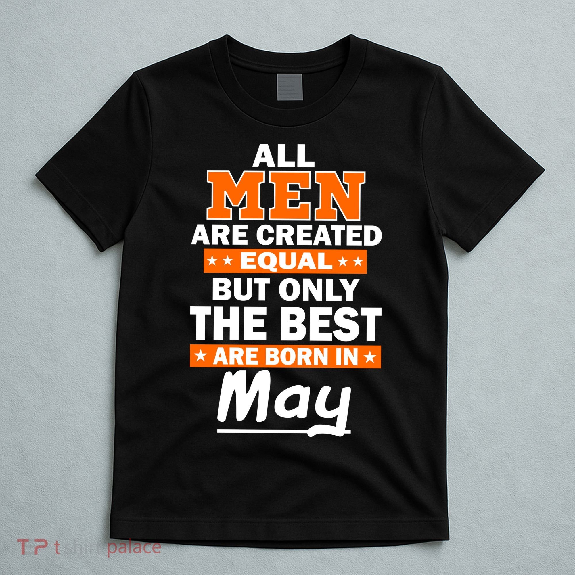 All Men Are Created Equal The Best Are Born In May T-Shirt