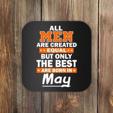 All Men Are Created Equal The Best Are Born In May Coaster