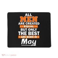 All Men Are Created Equal The Best Are Born In May Mousepad thumb 0