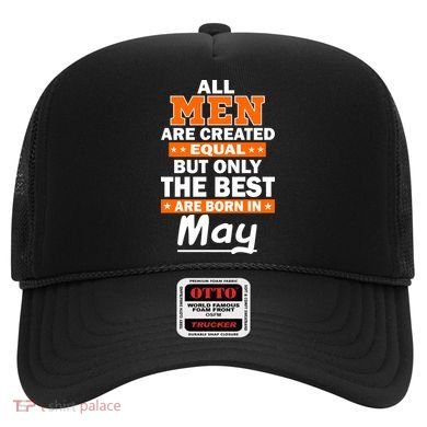 All Men Are Created Equal The Best Are Born In May Hat