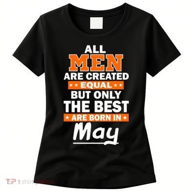 All Men Are Created Equal The Best Are Born In May Women's T-Shirt