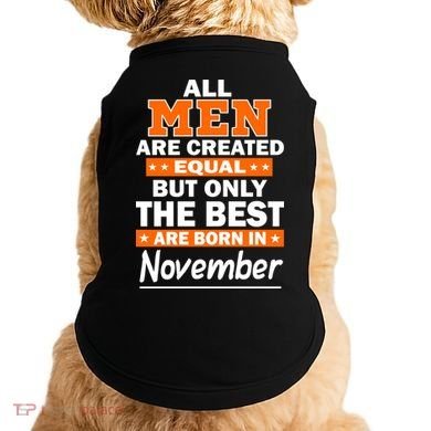 All Men Are Created Equal The Best Are Born In November Doggie Tank