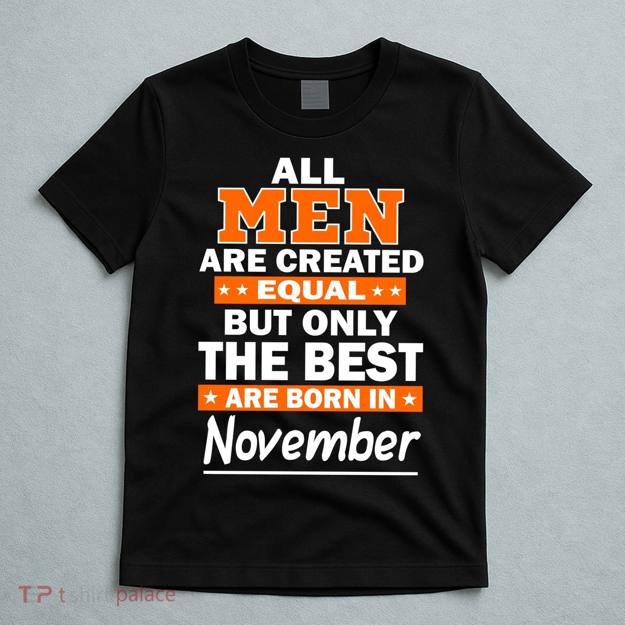 All Men Are Created Equal The Best Are Born In November T-Shirt