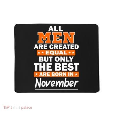 All Men Are Created Equal The Best Are Born In November Mousepad
