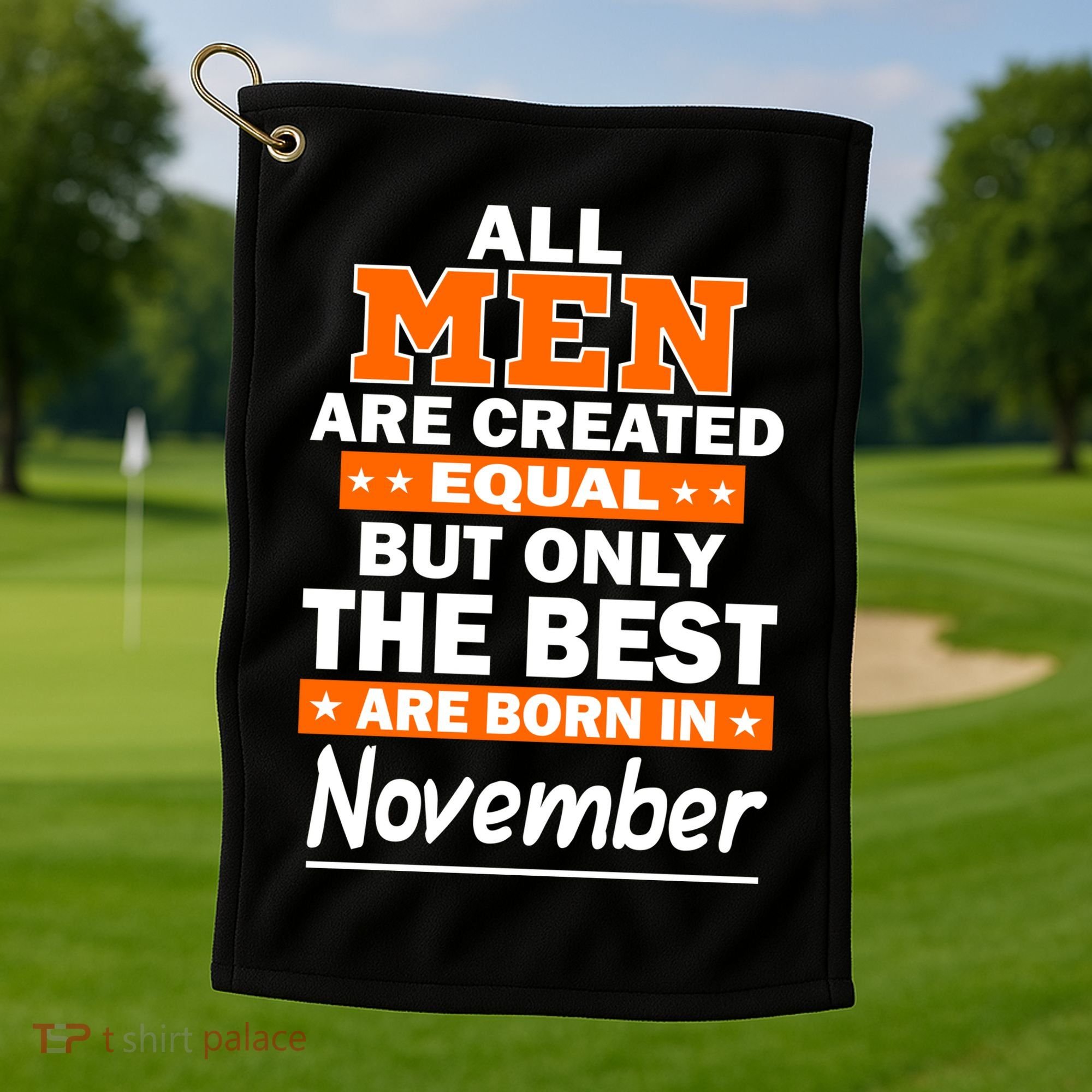 All Men Are Created Equal The Best Are Born In November Golf Towel