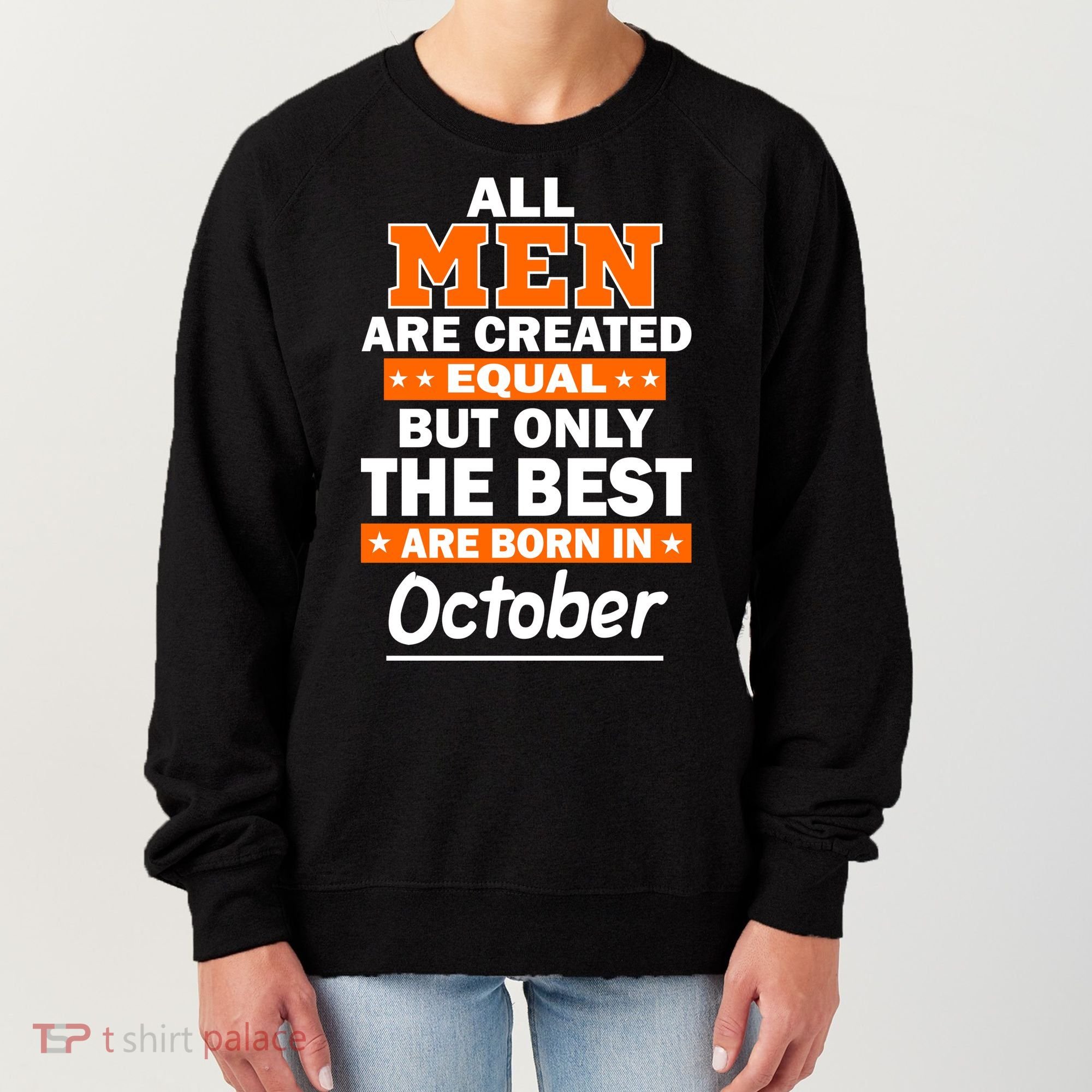 All Men Are Created Equal The Best Are Born In October Women's Sweatshirt