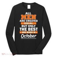 All Men Are Created Equal The Best Are Born In October Long Sleeve Shirt thumb 0
