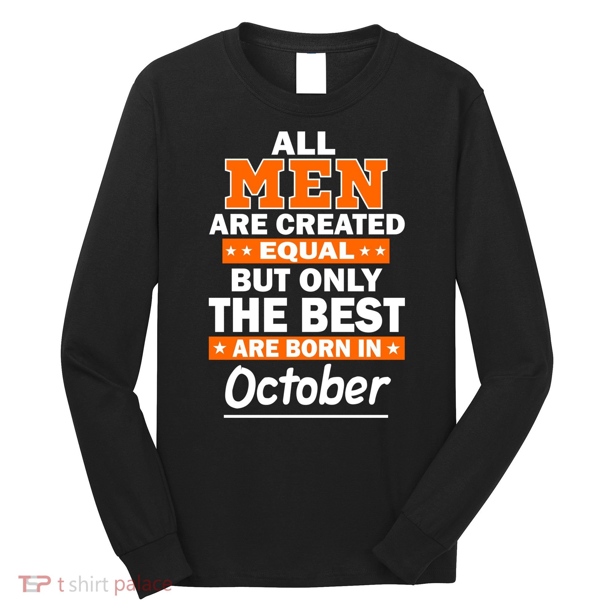 All Men Are Created Equal The Best Are Born In October Long Sleeve Shirt