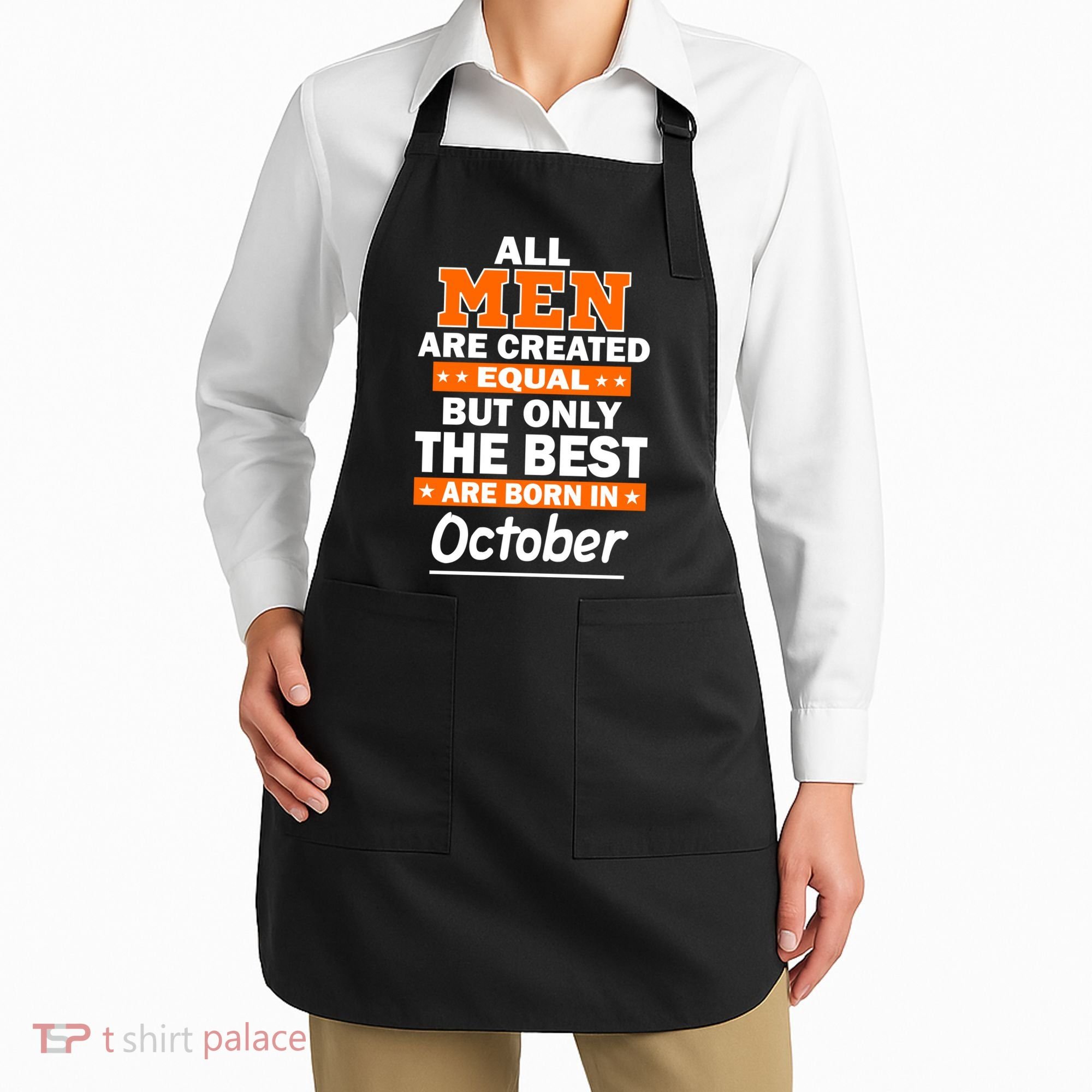All Men Are Created Equal The Best Are Born In October Apron