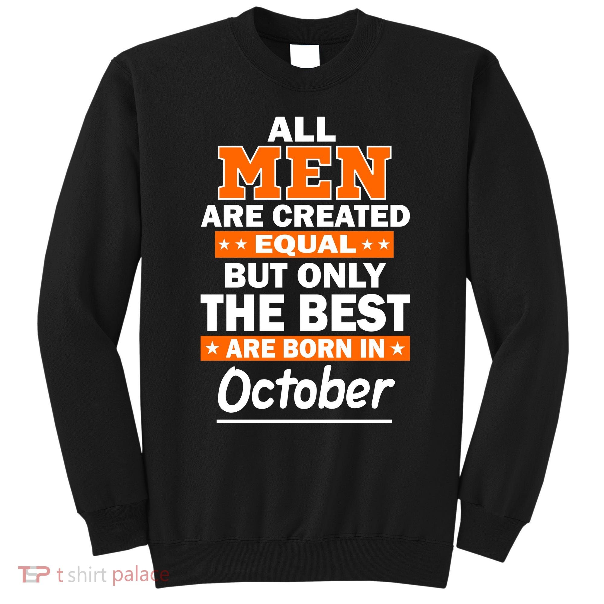 All Men Are Created Equal The Best Are Born In October Sweatshirt