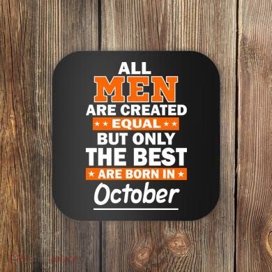 All Men Are Created Equal The Best Are Born In October Coaster