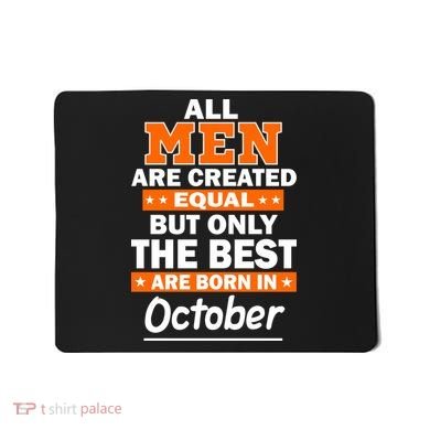All Men Are Created Equal The Best Are Born In October Mousepad