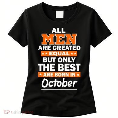 All Men Are Created Equal The Best Are Born In October Women's T-Shirt
