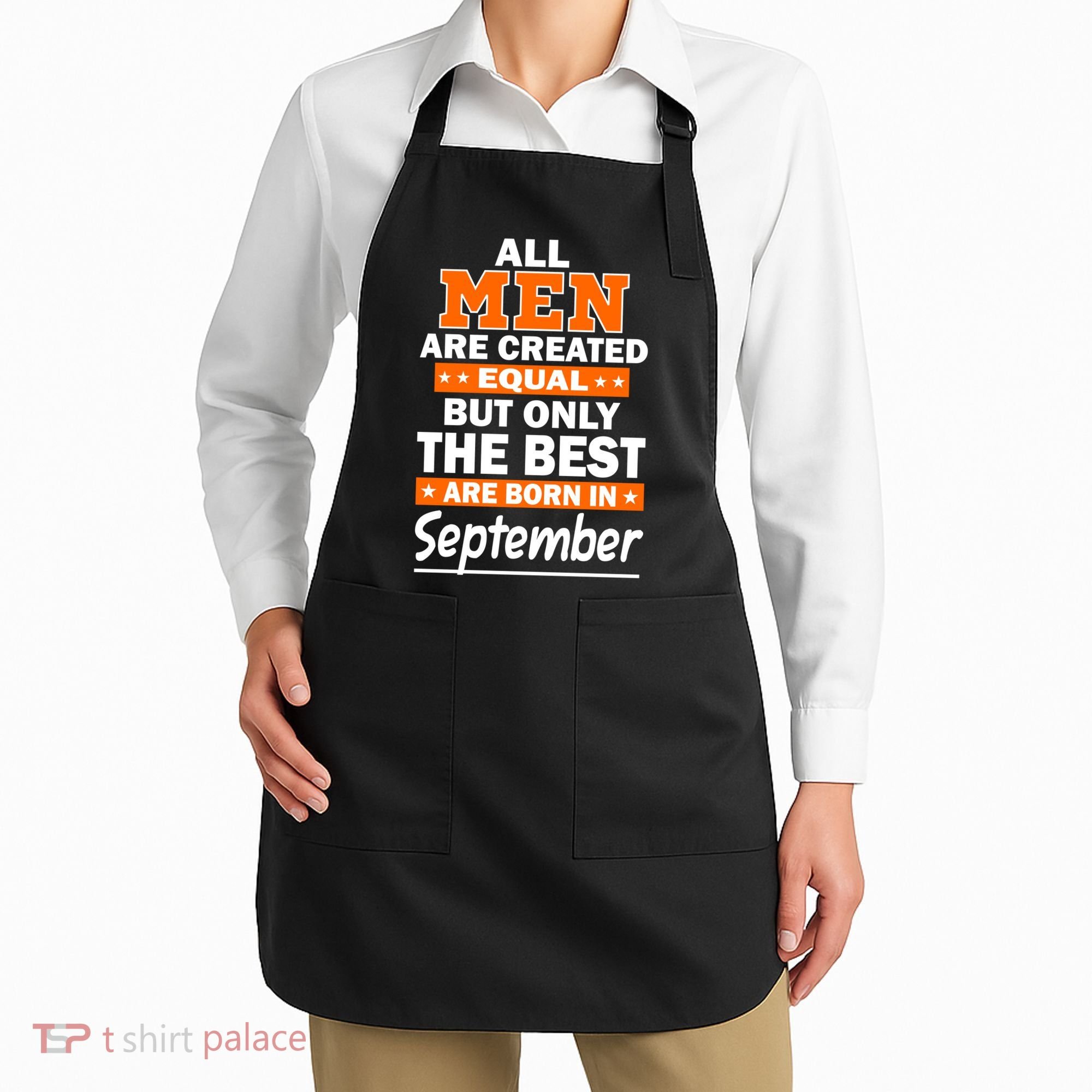 All Men Are Created Equal The Best Are Born In September Apron
