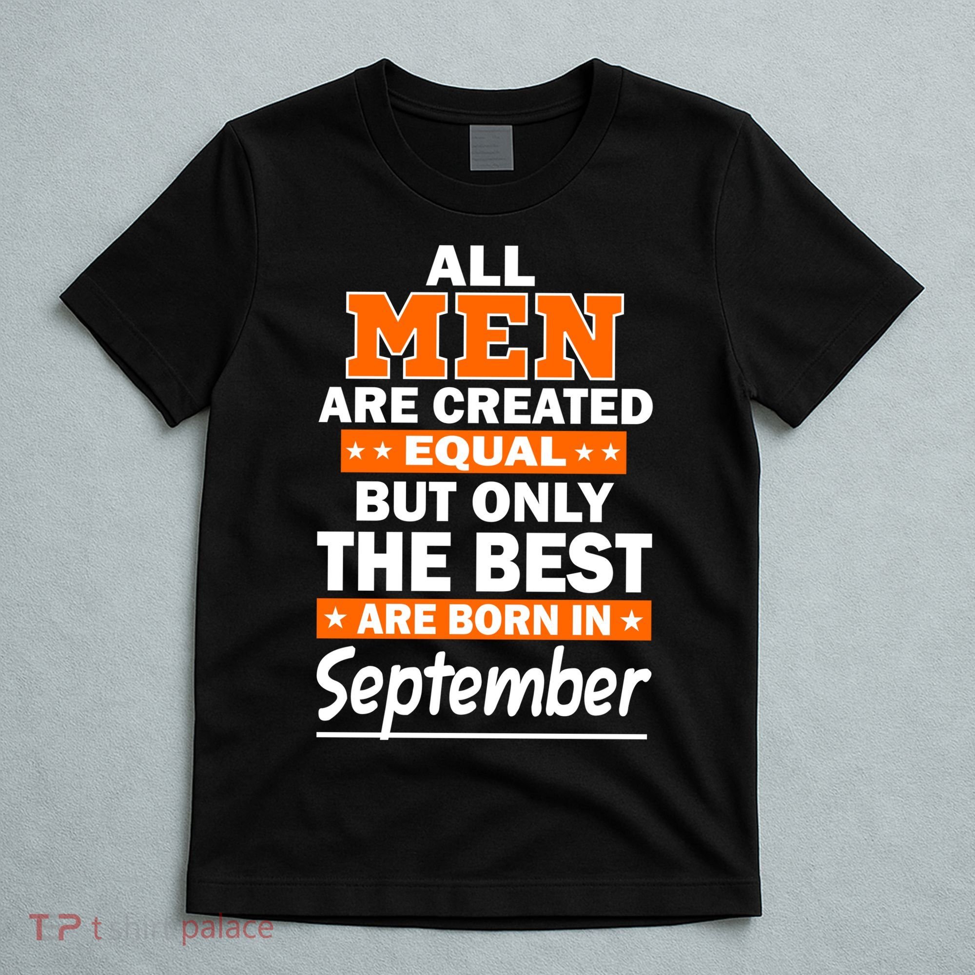 All Men Are Created Equal The Best Are Born In September T-Shirt