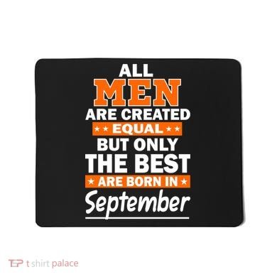 All Men Are Created Equal The Best Are Born In September Mousepad