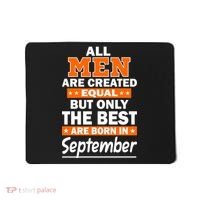 All Men Are Created Equal The Best Are Born In September Mousepad thumb 0