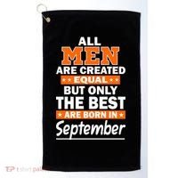 All Men Are Created Equal The Best Are Born In September Golf Towel thumb 0