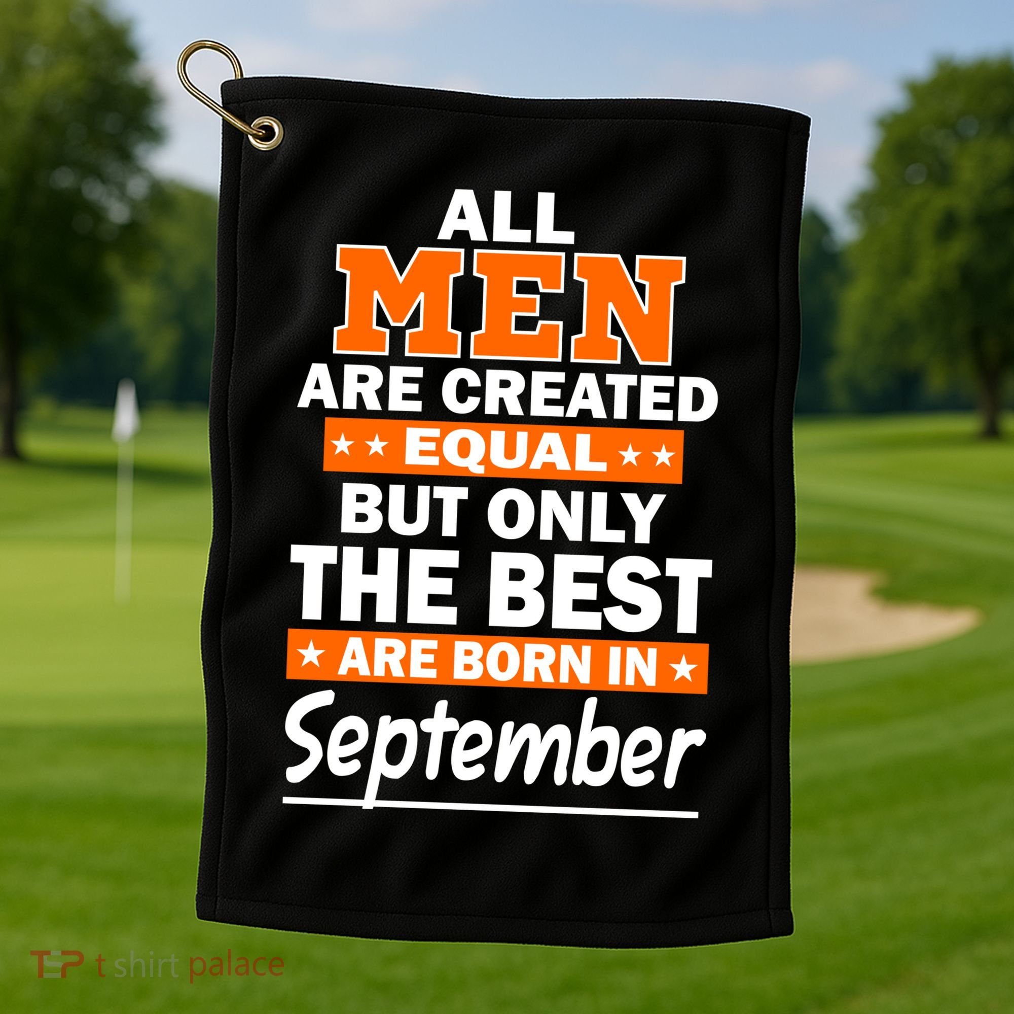 All Men Are Created Equal The Best Are Born In September Golf Towel